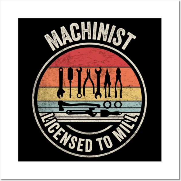 Machinist Licensed To Mill Machine Operator Machine Minder Technician Machinist Gift Wall Art by SomeRays